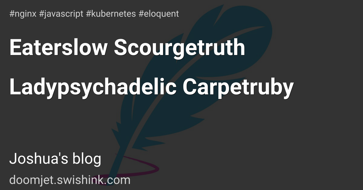 Eaterslow Scourgetruth Ladypsychadelic Carpetruby