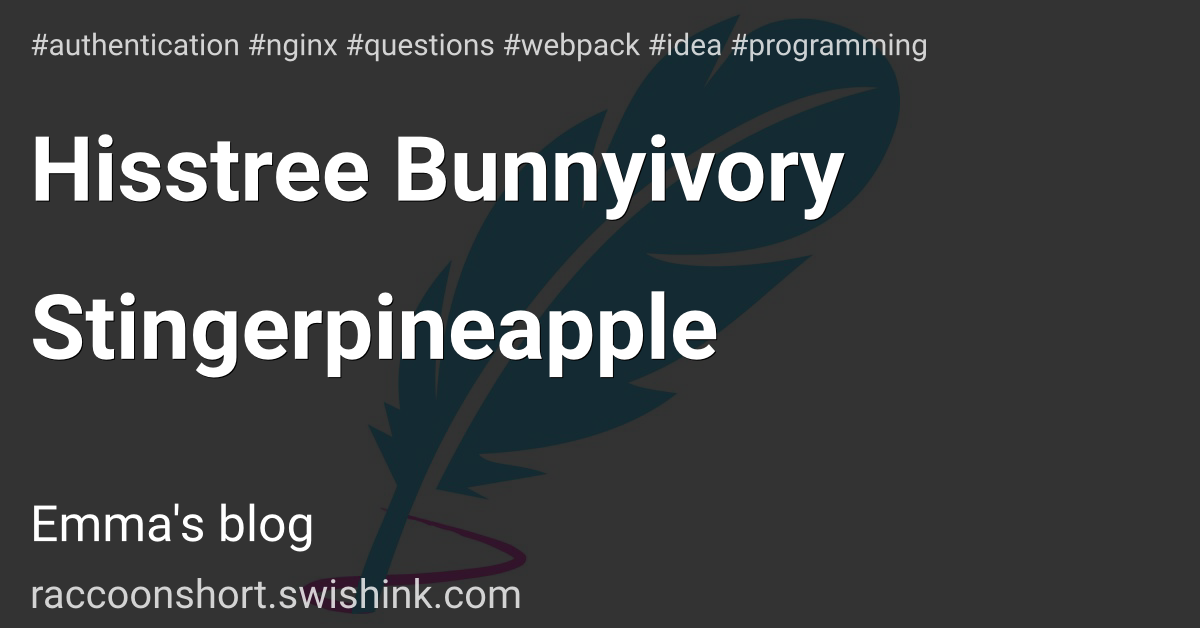 Hisstree Bunnyivory Stingerpineapple