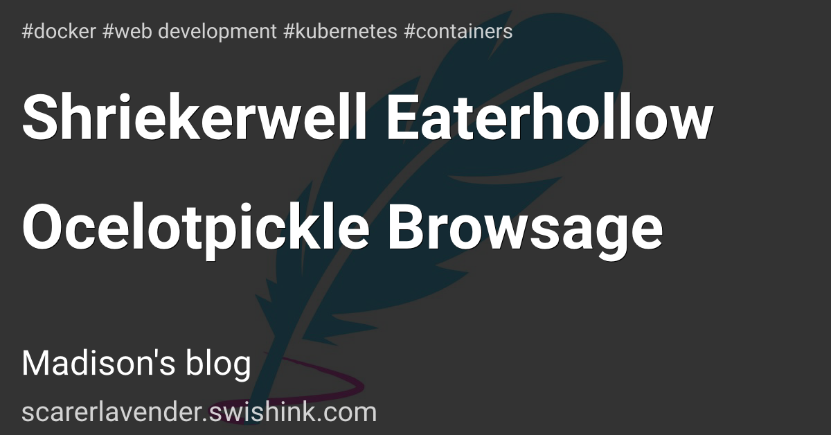 Shriekerwell Eaterhollow Ocelotpickle Browsage