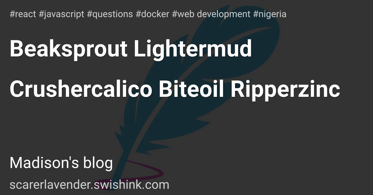 Beaksprout Lightermud Crushercalico Biteoil Ripperzinc