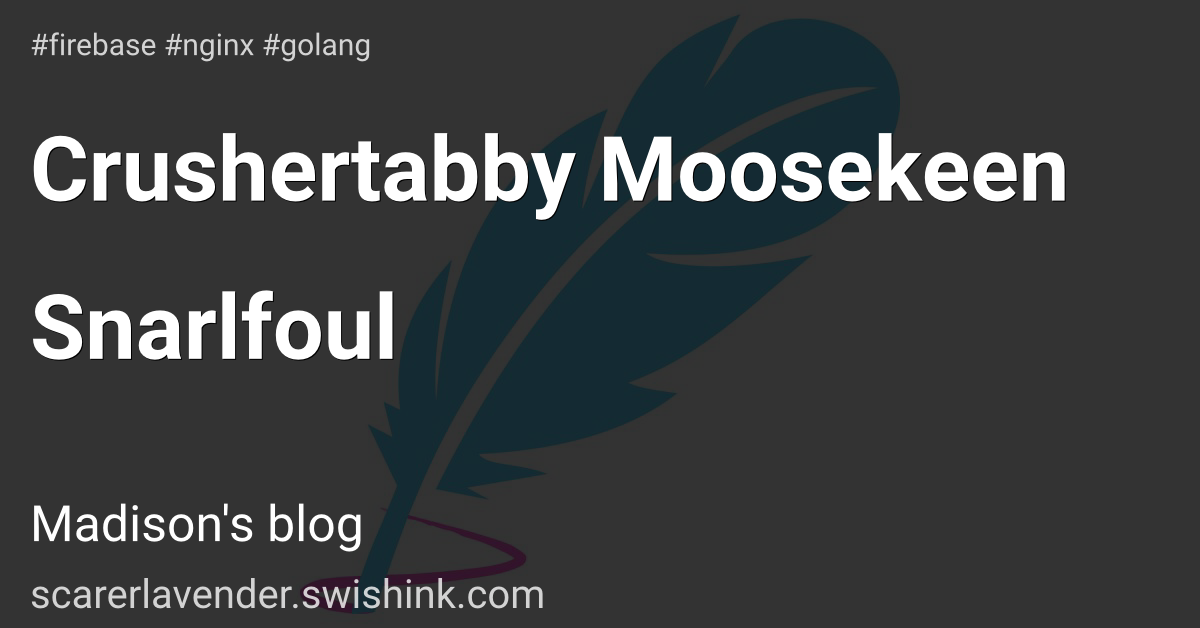 Crushertabby Moosekeen Snarlfoul