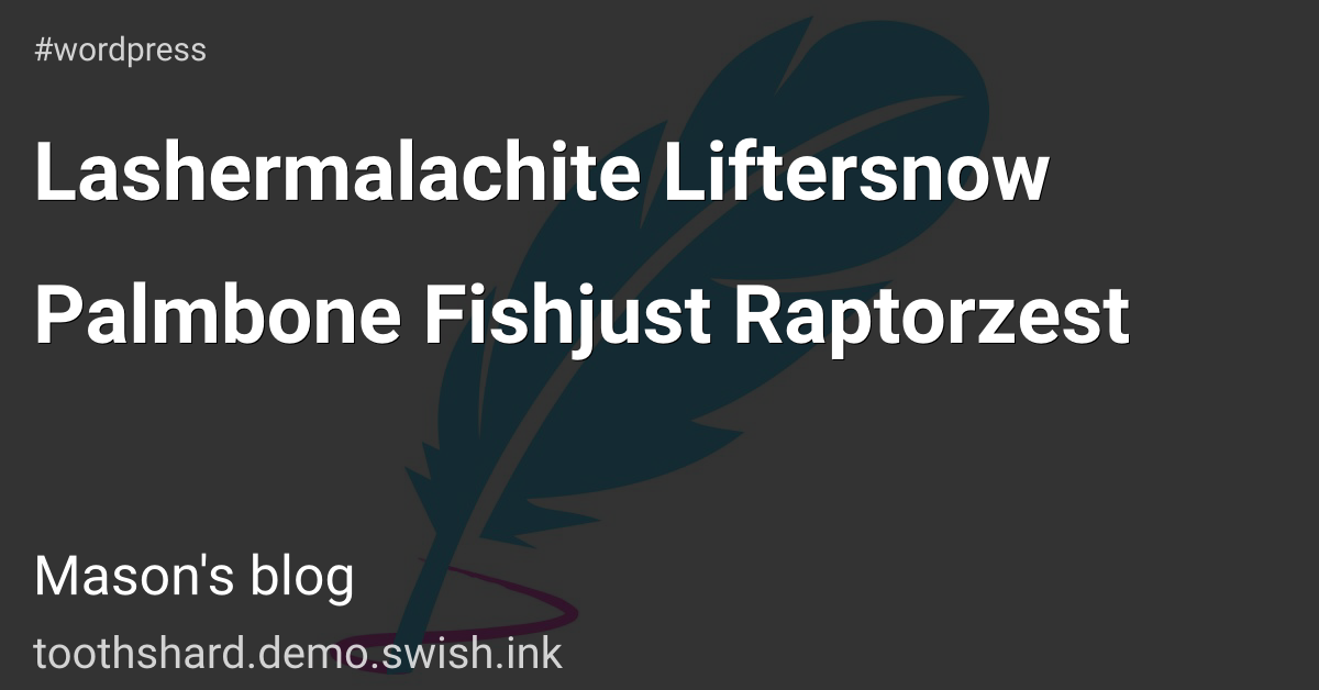 Lashermalachite Liftersnow Palmbone Fishjust Raptorzest