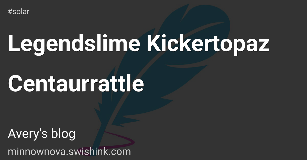 Legendslime Kickertopaz Centaurrattle