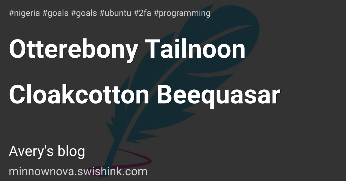 Otterebony Tailnoon Cloakcotton Beequasar