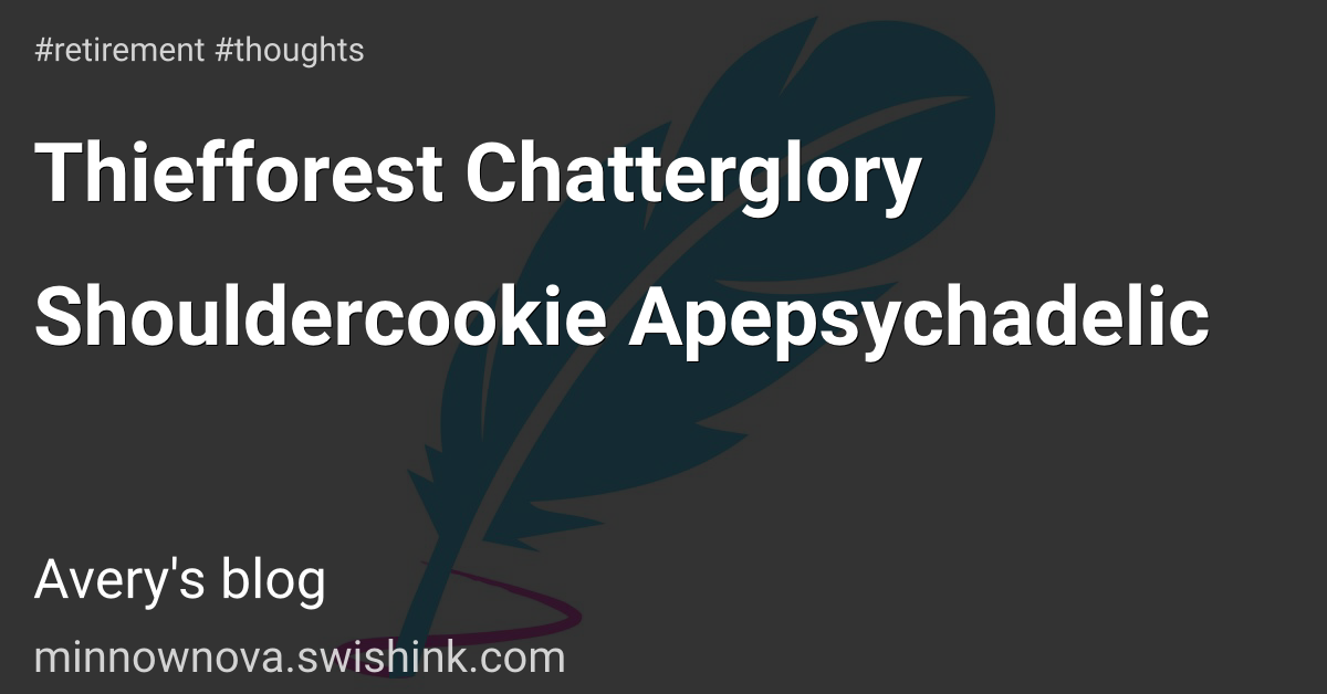 Thiefforest Chatterglory Shouldercookie Apepsychadelic