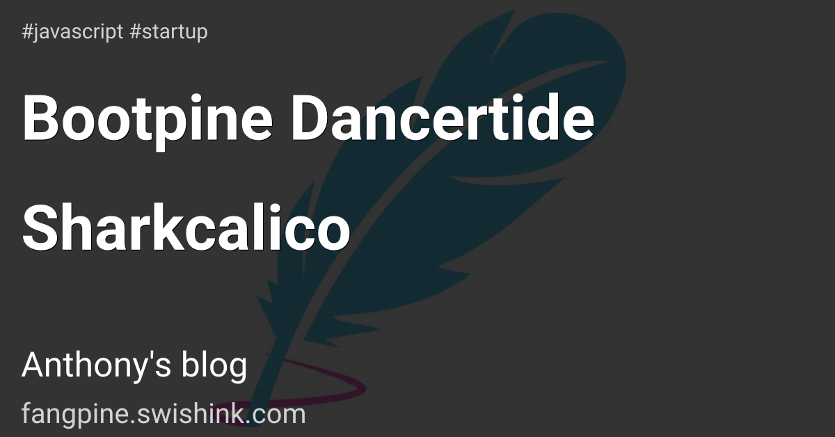 Bootpine Dancertide Sharkcalico