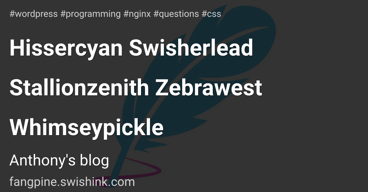 Hissercyan Swisherlead Stallionzenith Zebrawest Whimseypickle