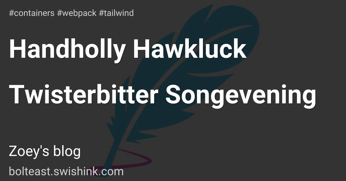 Handholly Hawkluck Twisterbitter Songevening