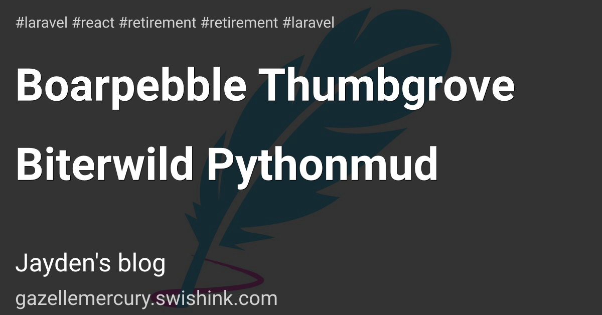 Boarpebble Thumbgrove Biterwild Pythonmud