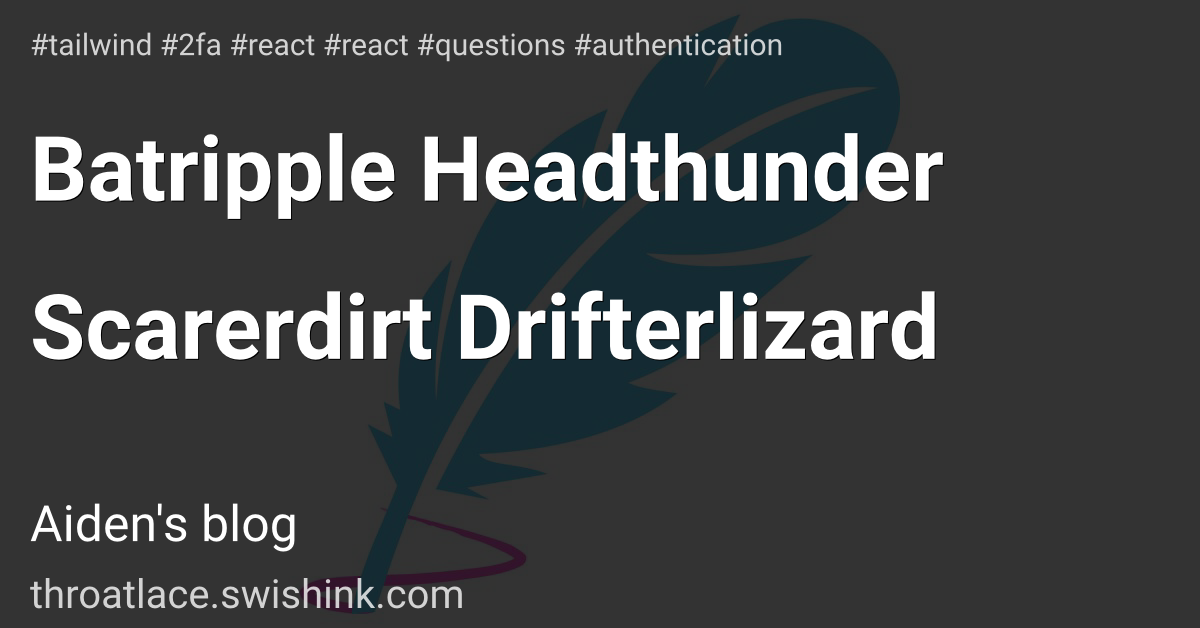 Batripple Headthunder Scarerdirt Drifterlizard