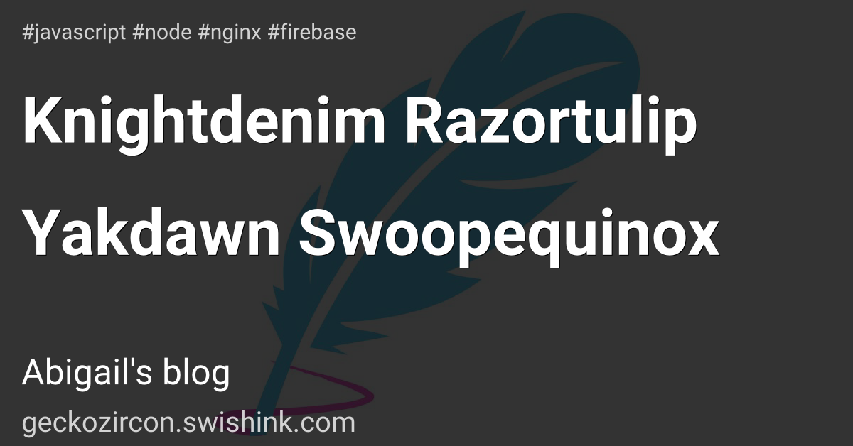 Knightdenim Razortulip Yakdawn Swoopequinox