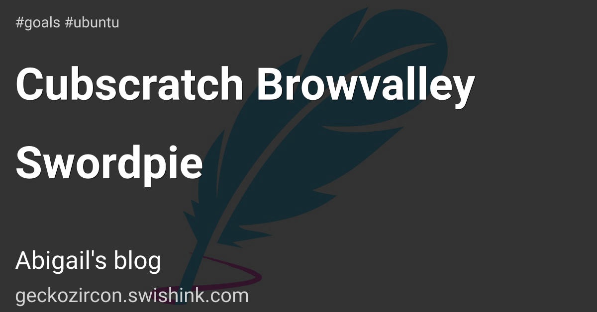 Cubscratch Browvalley Swordpie