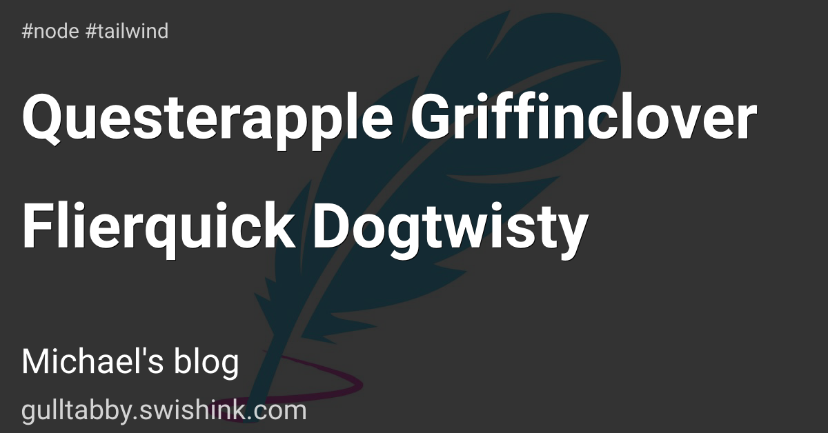 Questerapple Griffinclover Flierquick Dogtwisty