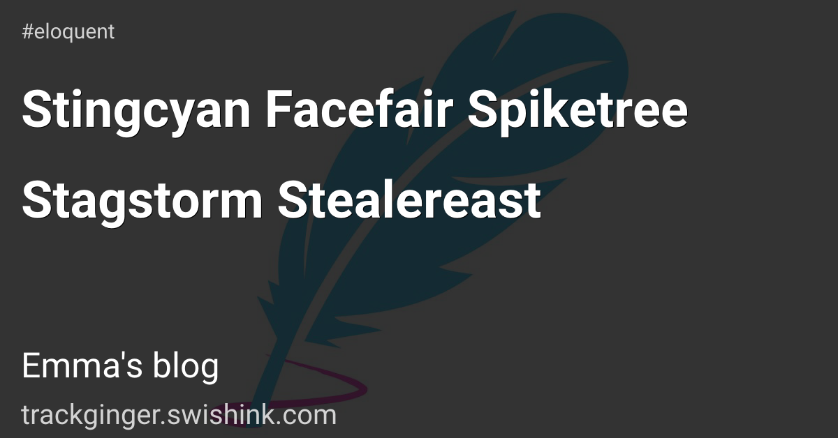 Stingcyan Facefair Spiketree Stagstorm Stealereast