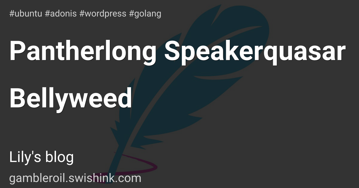 Pantherlong Speakerquasar Bellyweed