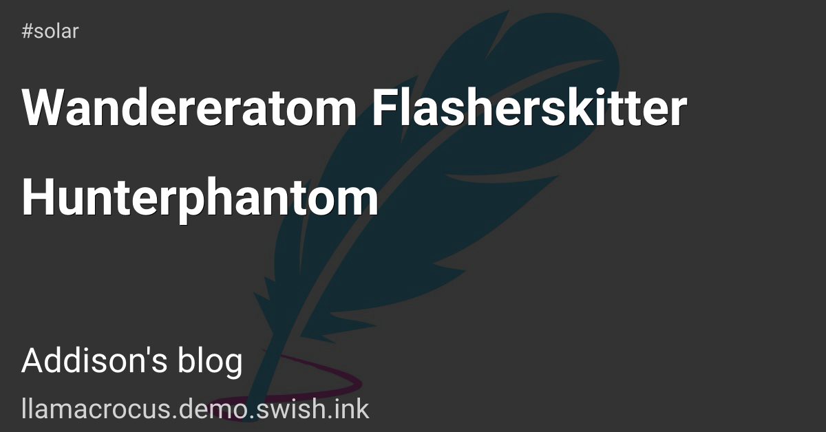 Wandereratom Flasherskitter Hunterphantom