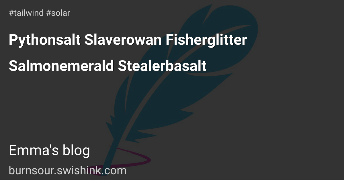 Pythonsalt Slaverowan Fisherglitter Salmonemerald Stealerbasalt