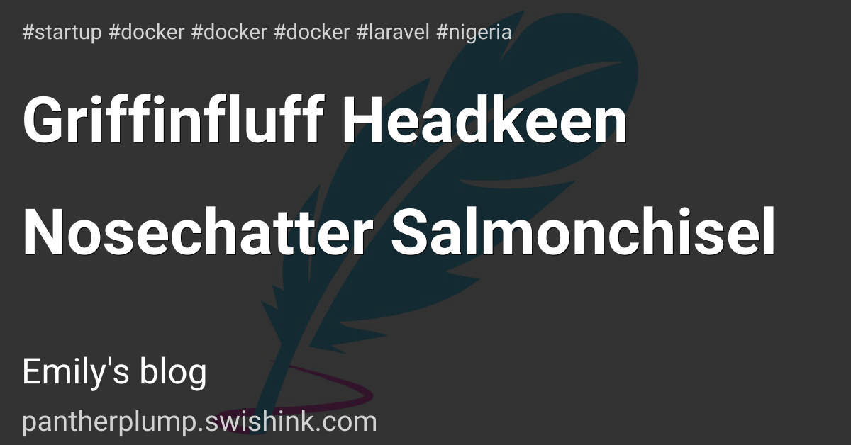 Griffinfluff Headkeen Nosechatter Salmonchisel