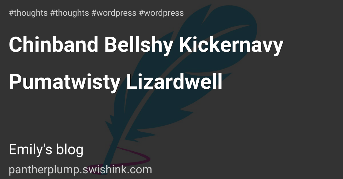 Chinband Bellshy Kickernavy Pumatwisty Lizardwell