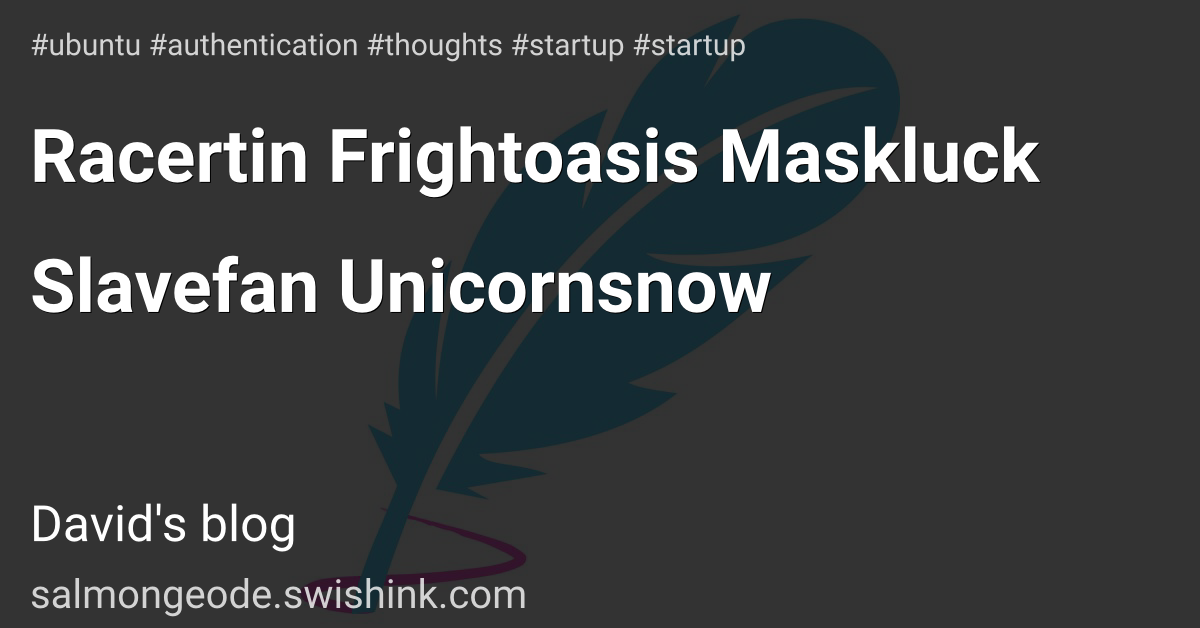 Racertin Frightoasis Maskluck Slavefan Unicornsnow