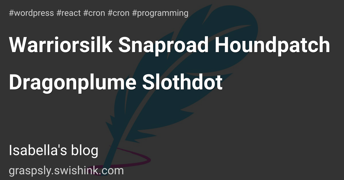 Warriorsilk Snaproad Houndpatch Dragonplume Slothdot
