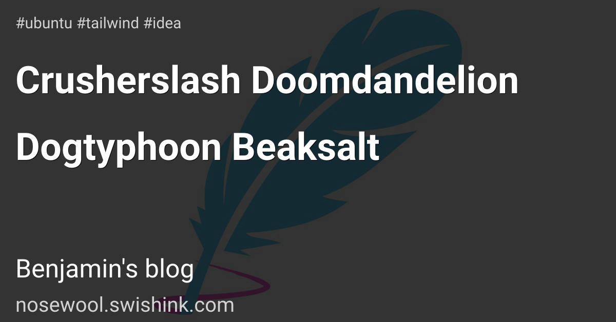 Crusherslash Doomdandelion Dogtyphoon Beaksalt