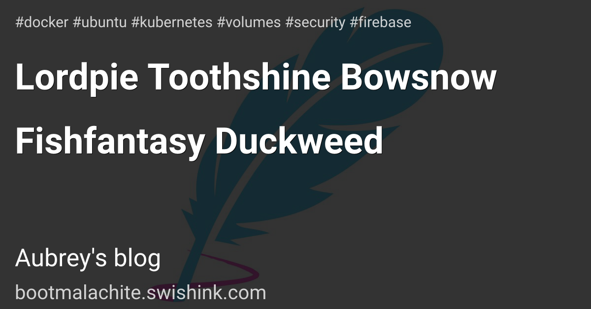 Lordpie Toothshine Bowsnow Fishfantasy Duckweed