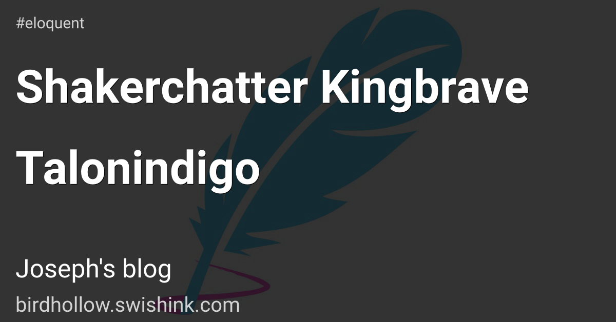 Shakerchatter Kingbrave Talonindigo