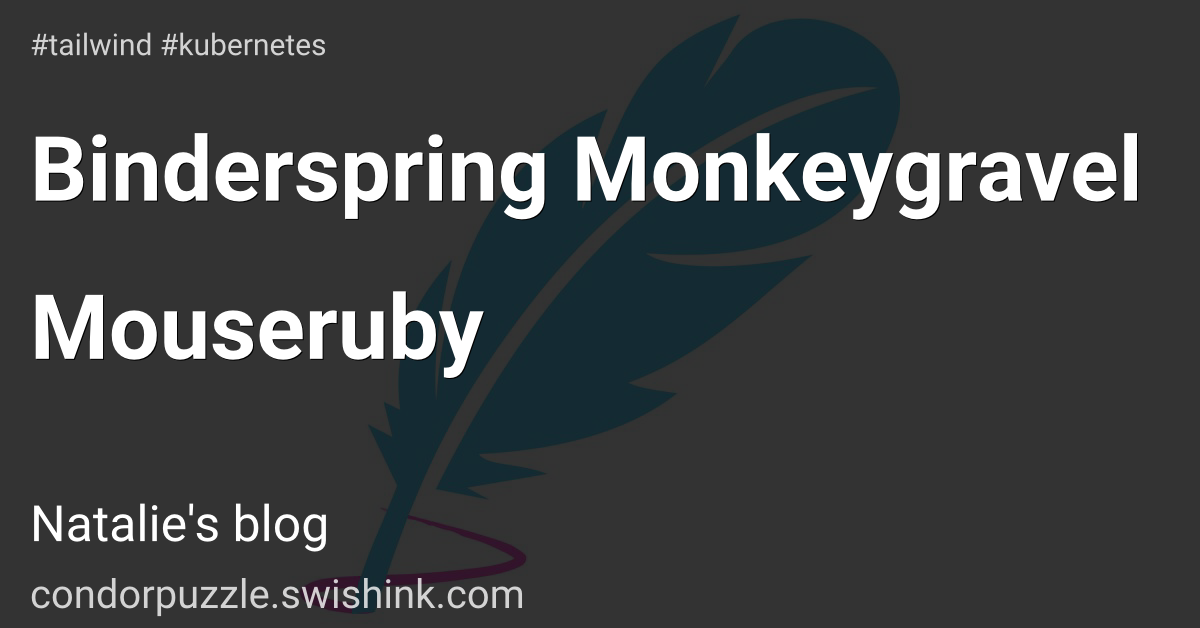Binderspring Monkeygravel Mouseruby