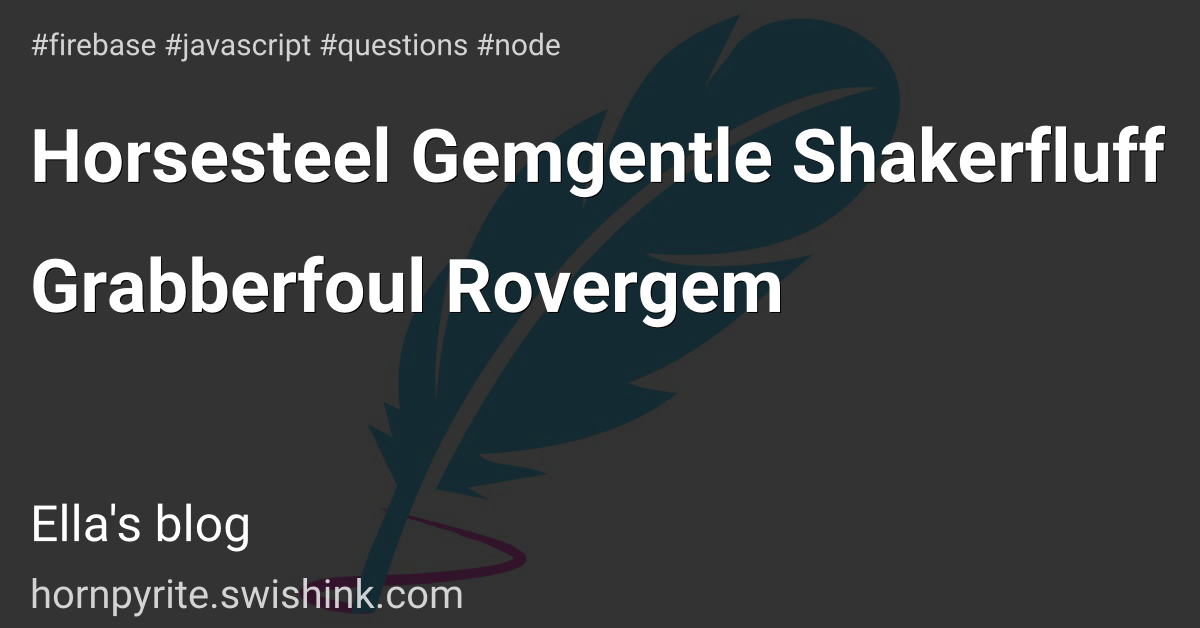 Horsesteel Gemgentle Shakerfluff Grabberfoul Rovergem