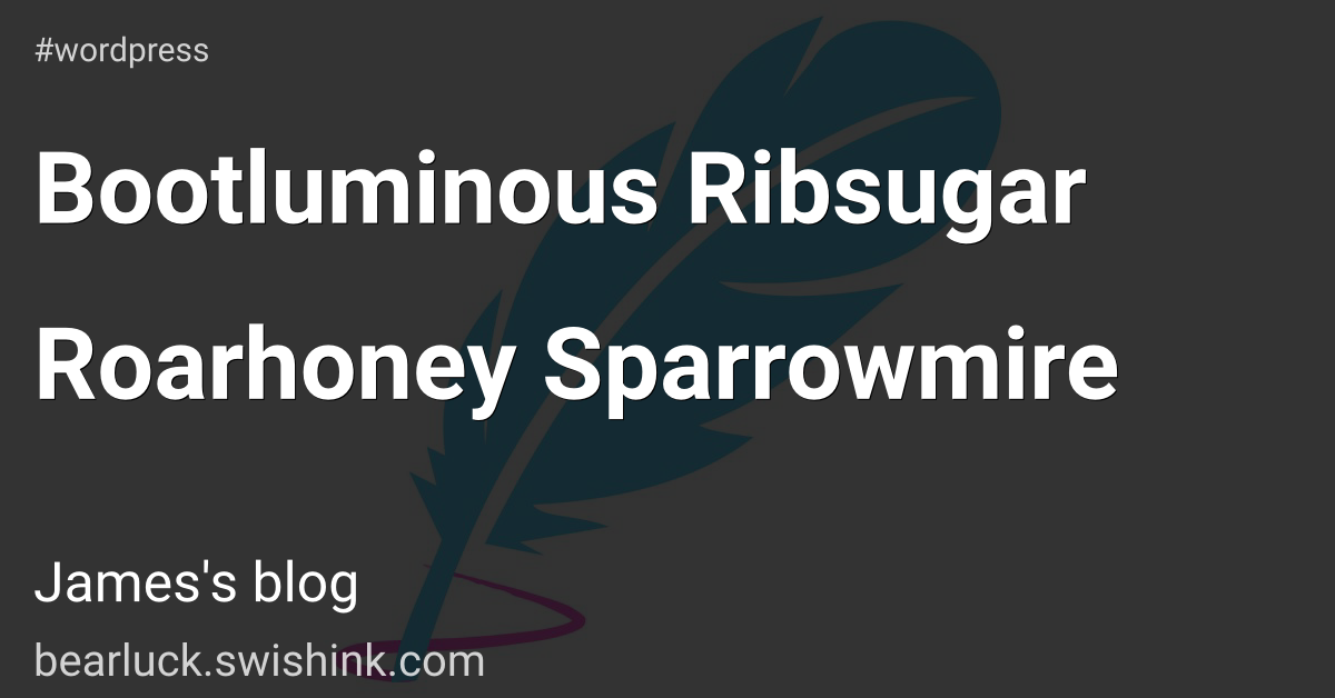 Bootluminous Ribsugar Roarhoney Sparrowmire