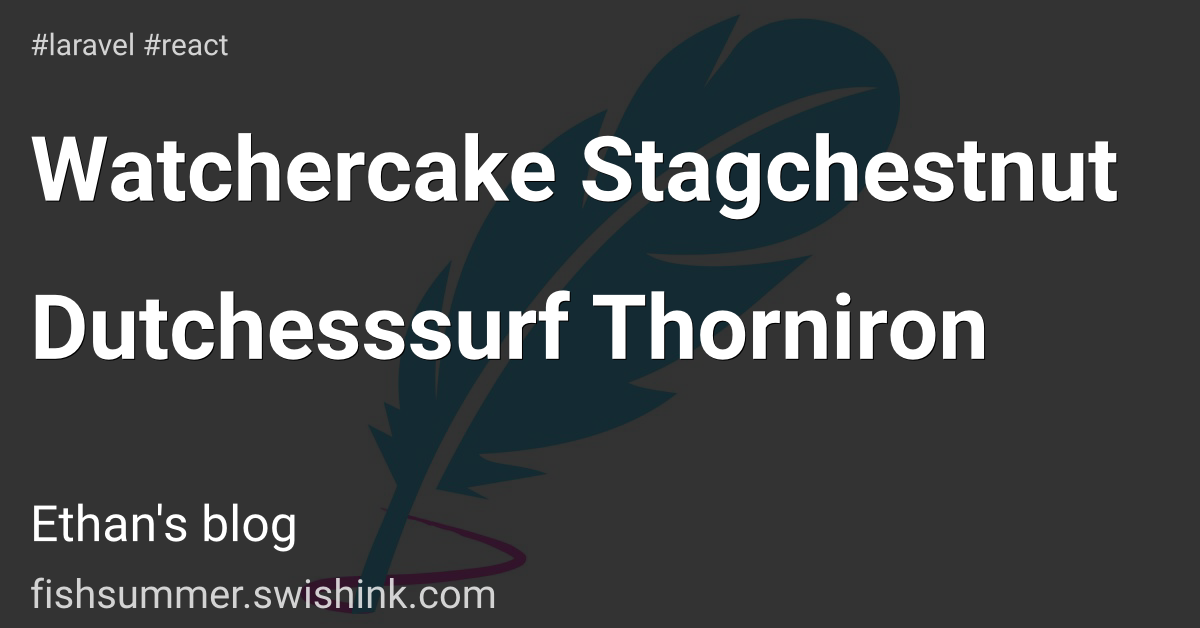 Watchercake Stagchestnut Dutchesssurf Thorniron