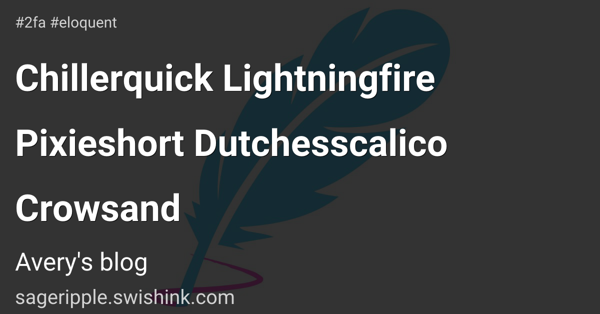 Chillerquick Lightningfire Pixieshort Dutchesscalico Crowsand