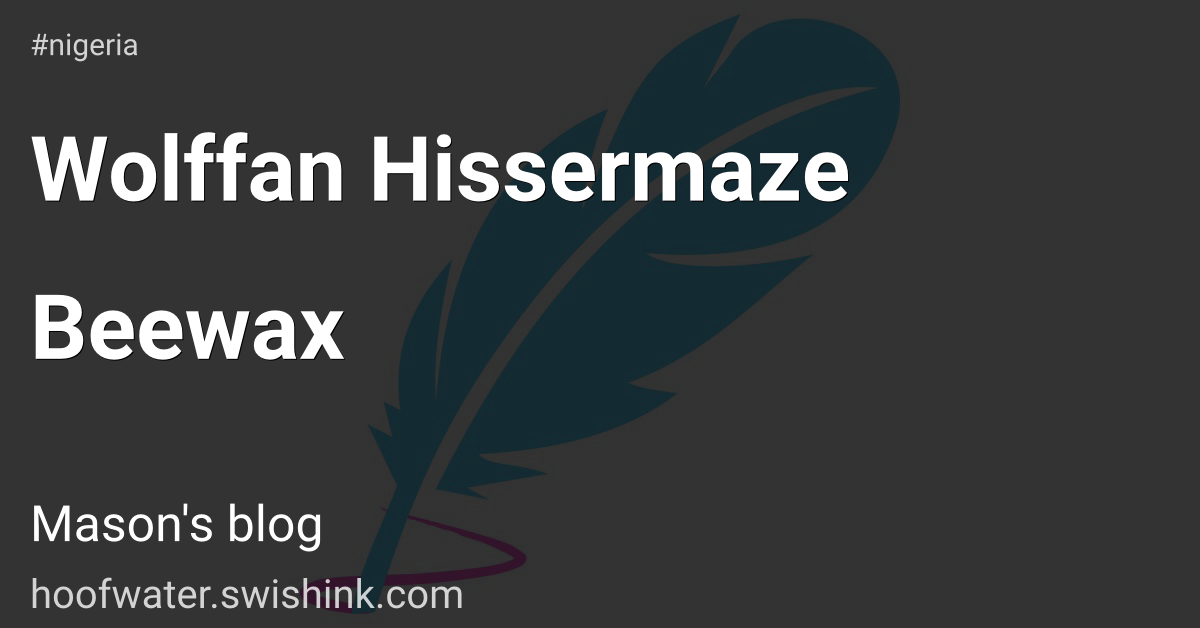 Wolffan Hissermaze Beewax