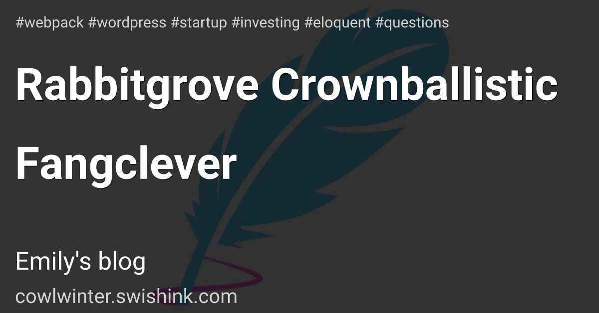 Rabbitgrove Crownballistic Fangclever