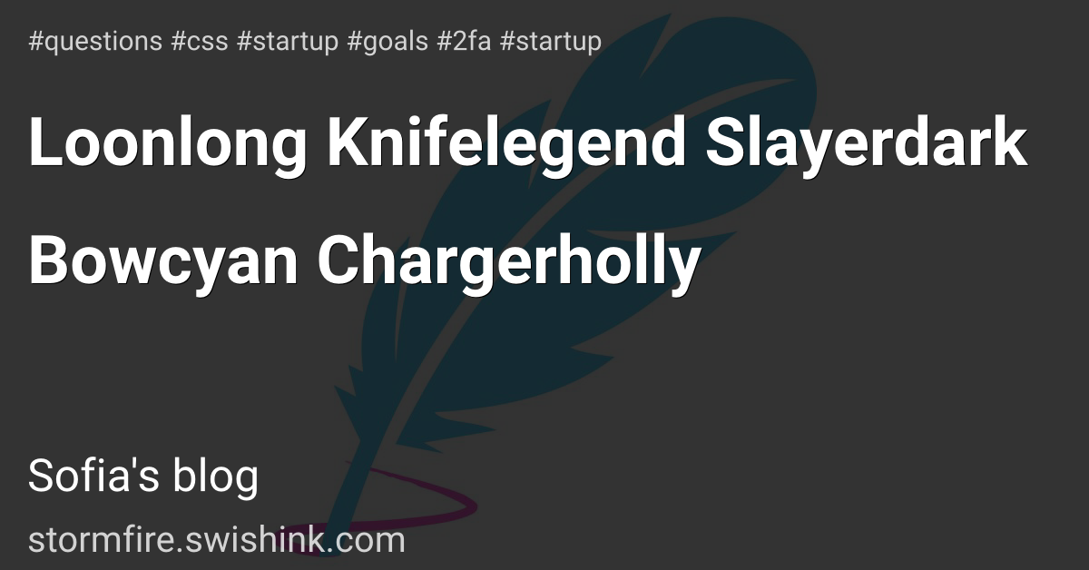 Loonlong Knifelegend Slayerdark Bowcyan Chargerholly