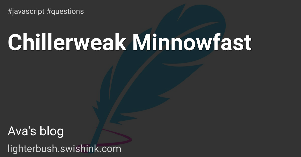 Chillerweak Minnowfast