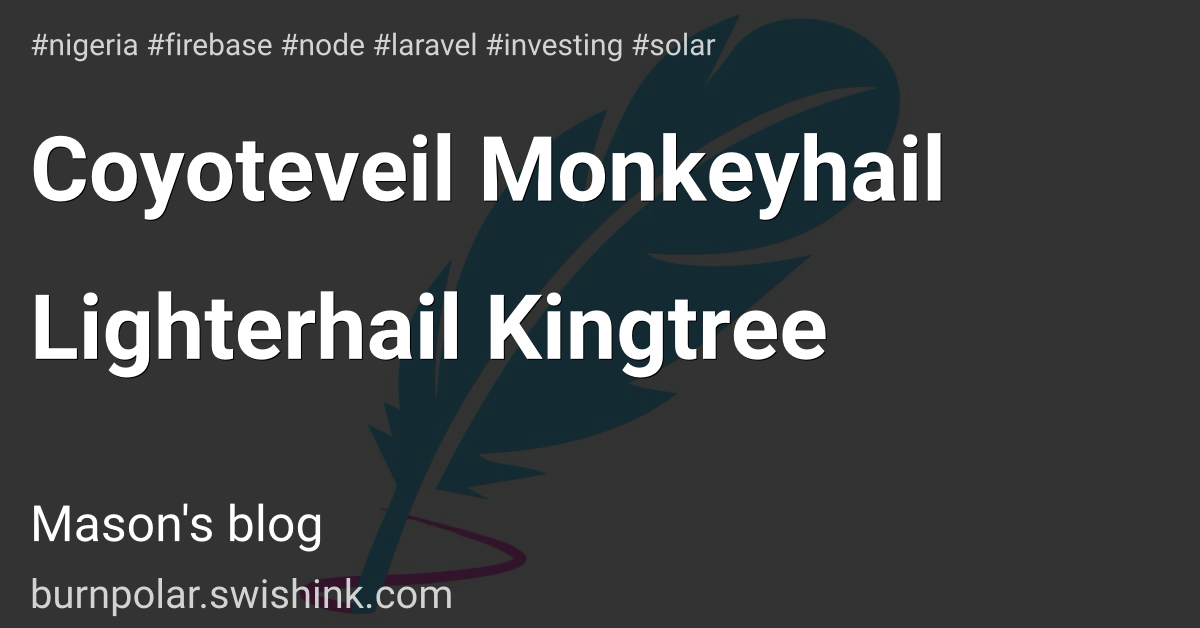 Coyoteveil Monkeyhail Lighterhail Kingtree