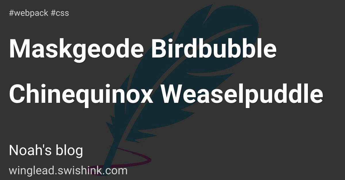 Maskgeode Birdbubble Chinequinox Weaselpuddle