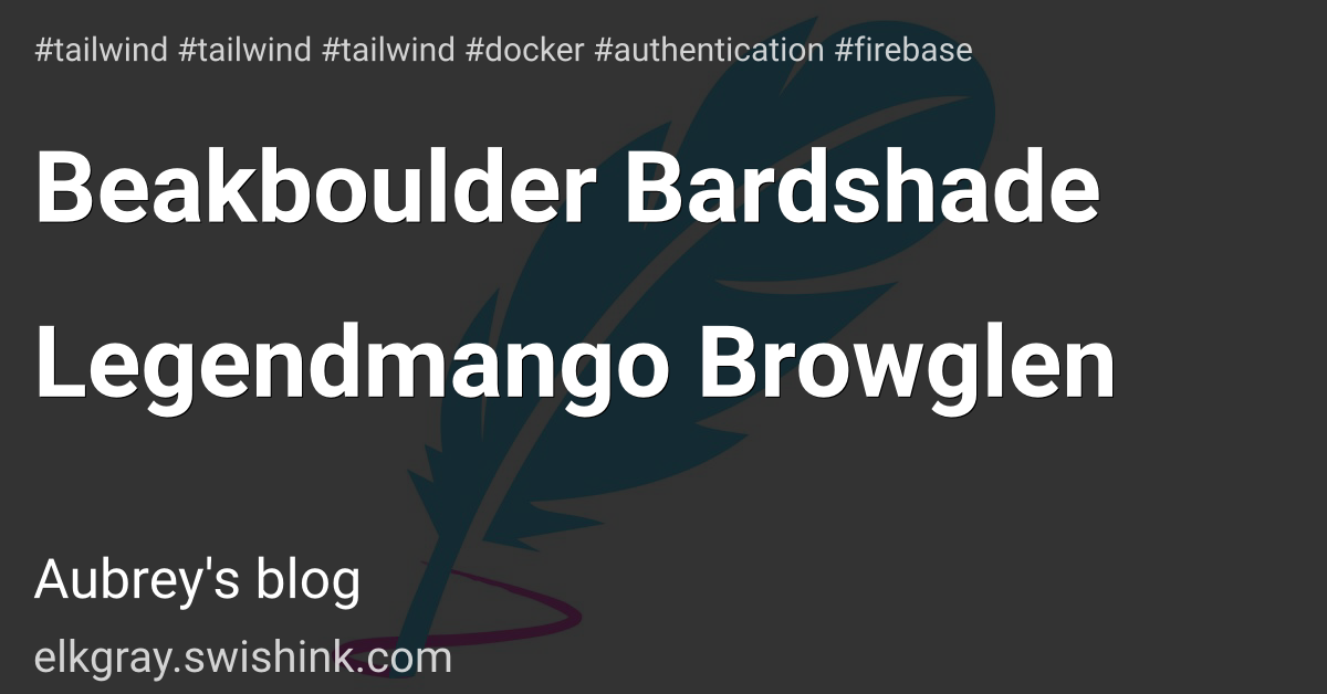 Beakboulder Bardshade Legendmango Browglen