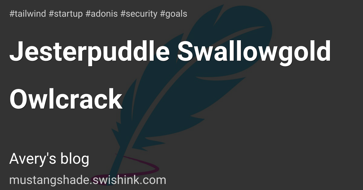 Jesterpuddle Swallowgold Owlcrack