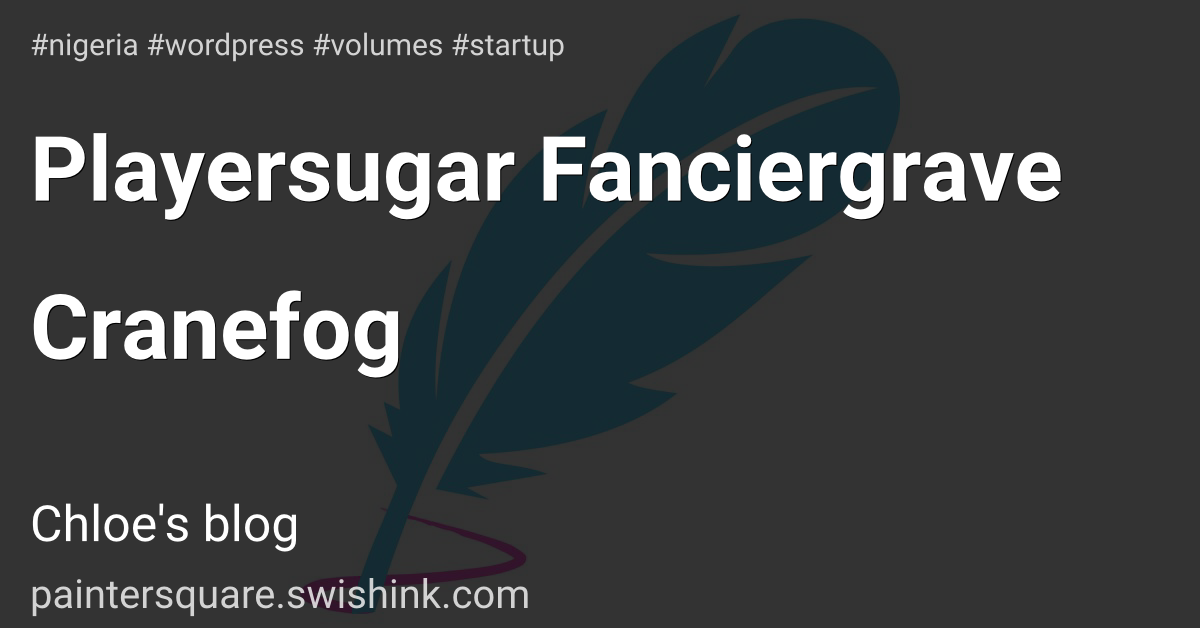 Playersugar Fanciergrave Cranefog