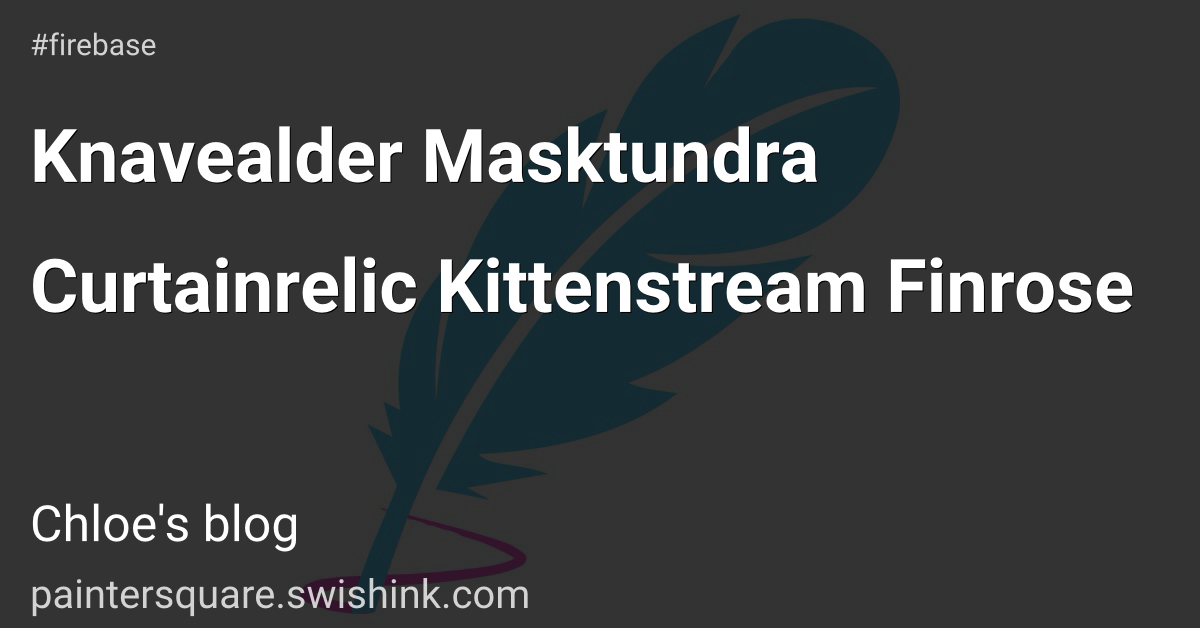 Knavealder Masktundra Curtainrelic Kittenstream Finrose