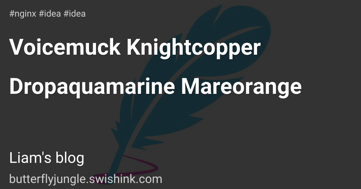 Voicemuck Knightcopper Dropaquamarine Mareorange