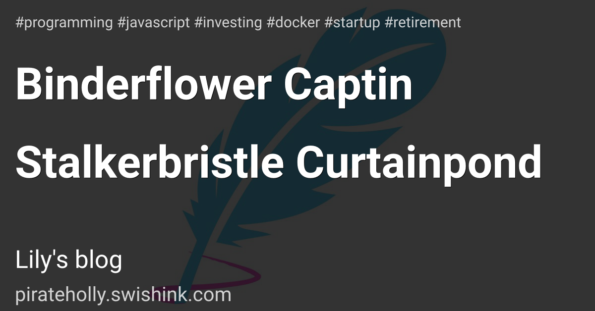 Binderflower Captin Stalkerbristle Curtainpond