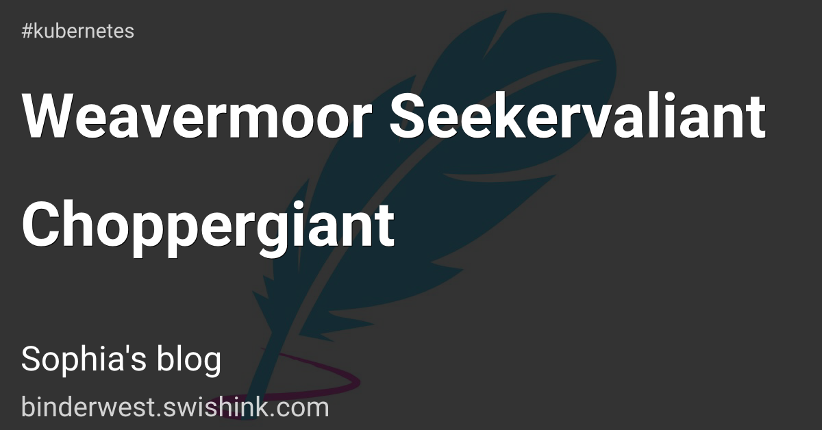 Weavermoor Seekervaliant Choppergiant