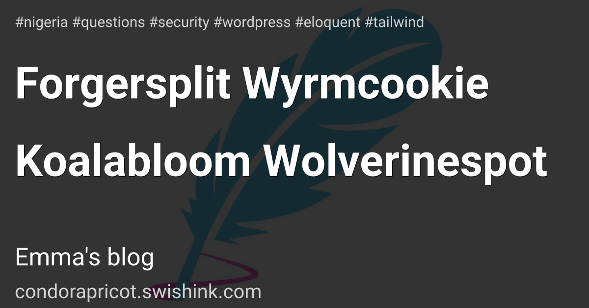 Forgersplit Wyrmcookie Koalabloom Wolverinespot