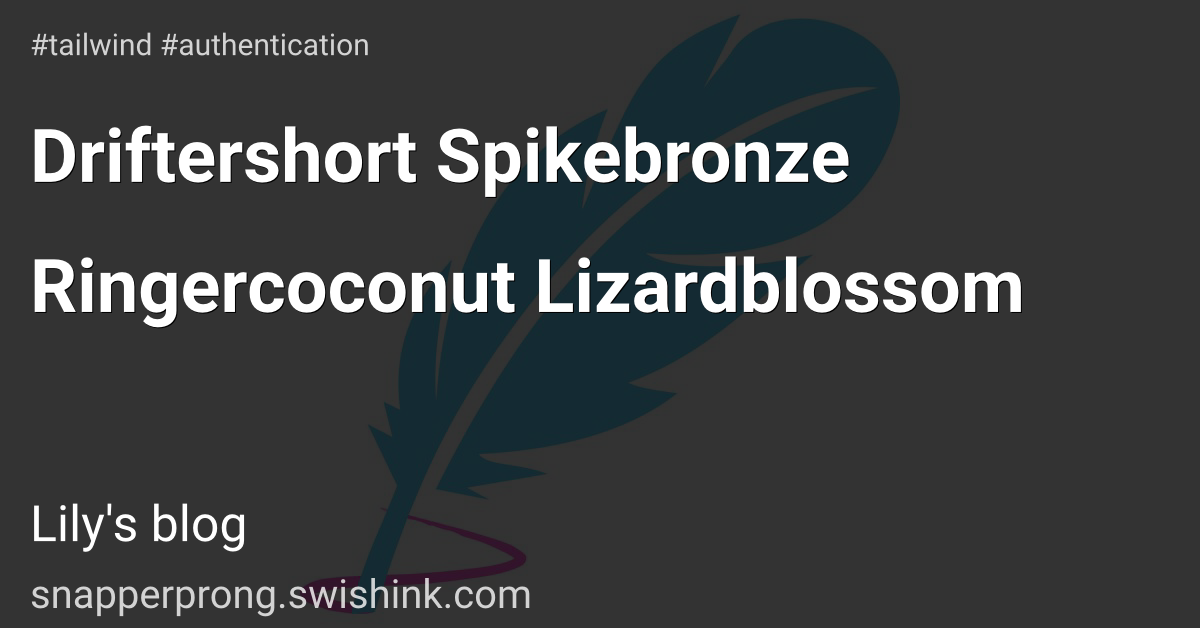 Driftershort Spikebronze Ringercoconut Lizardblossom