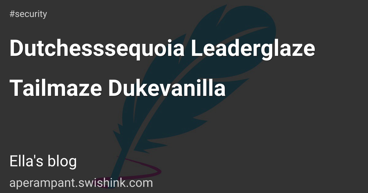 Dutchesssequoia Leaderglaze Tailmaze Dukevanilla