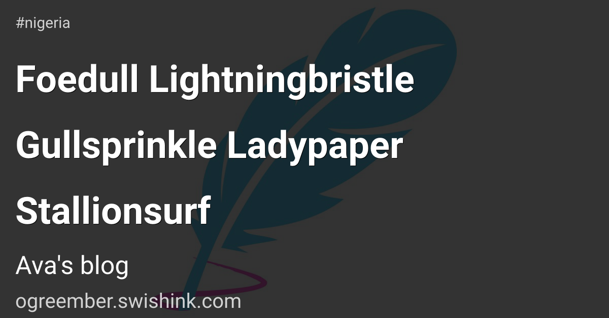 Foedull Lightningbristle Gullsprinkle Ladypaper Stallionsurf